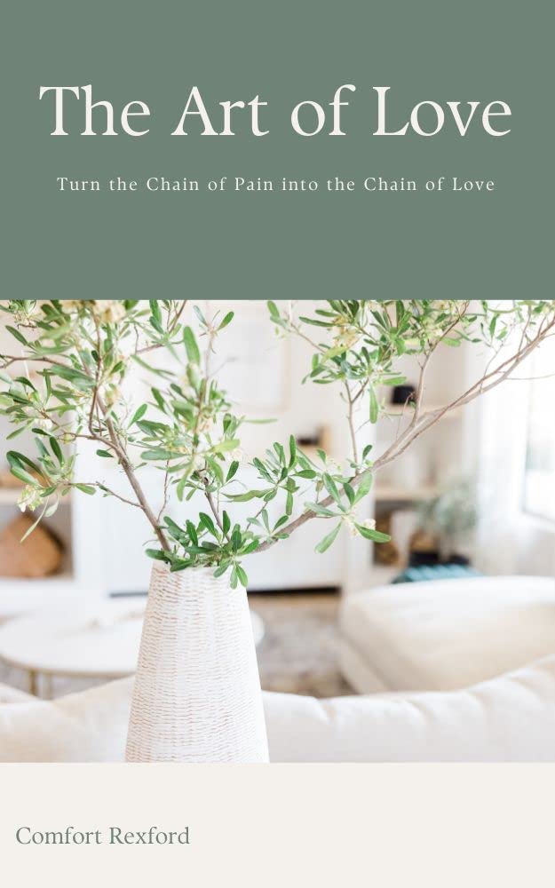 Cover of The Art of Love: Turn the Chain of Pain into the Chain of Love by Comfort Rexford